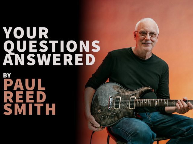 Your Questions Answered by Paul Reed Smith
